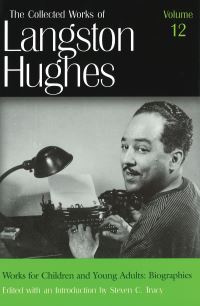 Book Cover for The Collected Works of Langston Hughes V. 12; Works for Children and Young Adults - Biographies by Langston Hughes