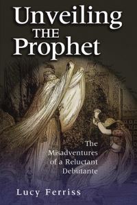 Book Cover for Unveiling the Prophet by Lucy Ferriss