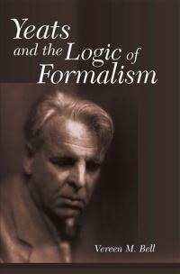 Book Cover for Yeats and the Logic of Formalism by Vereen M Bell