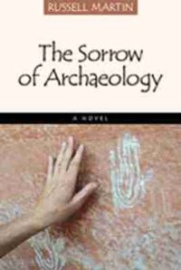 Book Cover for The Sorrow of Archaeology by Russell Martin