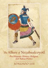 Book Cover for The Allure of Nezahualcoyotl by Jongsoo Lee