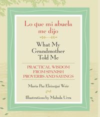 Book Cover for Lo Que Mi Abuela Me Dijo/what My Grandmother Told Me by Maria Paz Eleizegui Weir