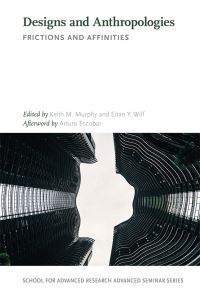 Book Cover for Designs and Anthropologies by Keith M Murphy, Eitan Y Wilf, Arturo Escobar
