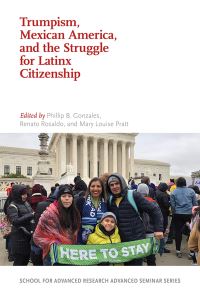 Book Cover for Trumpism, Mexican America, and the Struggle for Latinx Citizenship by Felipe Gonzales, Renato Rosaldo, Mary Louise Pratt