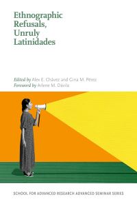 Book Cover for Ethnographic Refusals, Unruly Latinidades by Arlene M Dávila