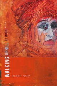 Book Cover for Walking Uphill at Noon by Jon Kelly Yenser