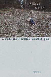Book Cover for A Real Man Would Have a Gun by Stacey Waite