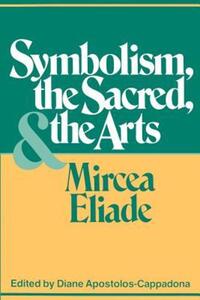 Book Cover for Symbolism, the Sacred, and the Arts by Mircea Eliade