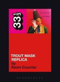 Book Cover for Trout Mask Replica by Kevin Courrier