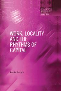 Book Cover for Work, Locality and the Rhythms of Capital by Jamie Gough