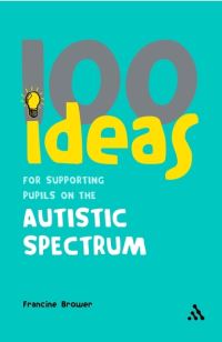 Book Cover for 100 Ideas for Supporting Pupils on the Autistic Spectrum by Francine Brower