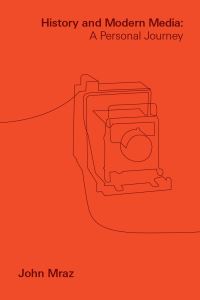 Book Cover for History and Modern Media by John Mraz