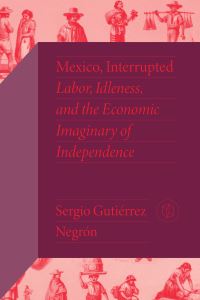 Book Cover for Mexico, Interrupted by Sergio Gutiérrez Negrón