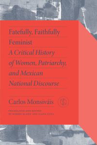 Book Cover for Fatefully, Faithfully Feminist by Carlos Monsiváis