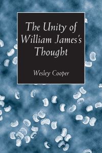 Book Cover for The Unity of William James's Thought by Wesley Cooper