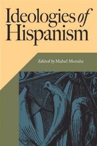 Book Cover for Ideologies of Hispanism by Mabel Moraña
