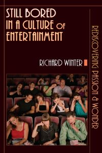 Book Cover for Still Bored in a Culture of Entertainment by Richard Winter