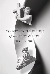 Book Cover for The Messianic Vision of the Pentateuch by Kevin Chen