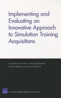 Book Cover for Implementing and Evaluating an Innovative Approach to Simulation Training Acquisitions by Christopher Paul