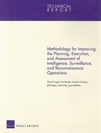 Book Cover for Methodology for Improving the Planning, Execution, and Assessment of Intelligence, Surveillance, and Reconnaissance Operations by Sherrill Lee Lingel, Rand Corporation
