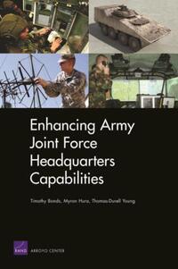 Book Cover for Enhancing Army Joint Force Headquarters Capabilities by Tim Bonds, Myron Hura, ThomasDurell Young, Arroyo Center