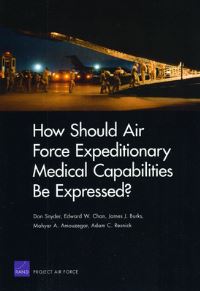 Book Cover for How Should Air Force Expeditionary Medical Capabilities Be Expressed? by Don Snyder, United States Defense Threat Reduction Agency