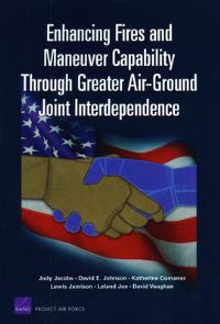 Book Cover for Enhancing Fires and Maneuver Capability Through Greater Air-Ground Joint Interdependence by Jody Jacobs