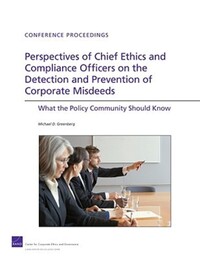 Book Cover for Perspectives of Chief Ethics and Compliance Officers on the Detection and Prevention of Corporate Misdeeds by Michael D Greenberg, RAND Center for Corporate Ethics and Governance