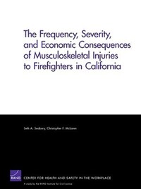 Book Cover for The Frequency, Severity, and Economic Consequences of Musculoskeletal Injuries to Firefighters in California by Seth A Seabury, Christopher F McLaren, Rand Corporation, Rand Center for Health and Safety in the Workplace