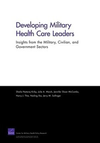 Book Cover for Developing Military Health Care Leaders by Sheila Nataraj Kirby, United States Department of Defense, Rand Corporation, Center for Military Health Policy Research