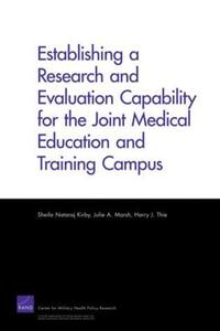 Book Cover for Establishing a Research and Evaluation Capability for the Joint Medical Education and Training Campus by Sheila Nataraj Kirby, Julie A Marsh, Harry Thie, United States Department of Defense, Center for Military Health Policy Research