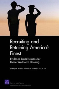 Book Cover for Recruiting and Retaining America's Finest by Jeremy M Wilson, Bernard Rostker, ChaChi Fan, Rand Center on Quality Policing