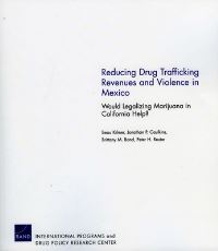 Book Cover for Reducing Drug Trafficking Revenues and Violence in Mexico by Beau Kilmer, Rand Corporation, Drug Policy Research Center US