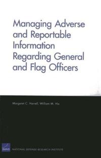 Book Cover for Managing Adverse and Reportable Information Regarding General and Flag Officers by Margaret C Harrell, William M Hix, National Defense Research Institute US, Rand Corporation