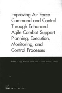 Book Cover for Improving Air Force Command and Control Through Enhanced Agile Combat Support Planning, Execution, Monitoring, and Control Processes by Robert S Tripp