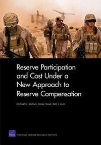 Book Cover for Reserve Participation and Cost Under a New Approach to Reserve Compensation by Michael G Mattock, James R Hosek, Beth J Asch, National Defense Research Institute US, United States Department of Defense