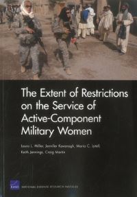 Book Cover for The Extent of Restrictions on the Service of Active-Component Military Women by Laura L Miller, United States Department of Defense, National Defense Research Institute US