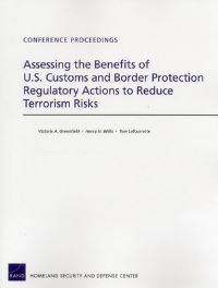 Book Cover for Assessing the Benefits of U.S. Customs and Border Protection Regulatory Actions to Reduce Terrorism Risks by Victoria A Greenfield, Henry H Willis, Tom LaTourrette, United States Department of Homeland Security, Incorporated Industrial Economics, RAND Homeland Security and Defense Center