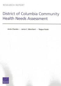 Book Cover for District of Columbia Community Health Needs Assessment by Anita Chandra, Janice C Blanchard, Teague Ruder, Rand Corporation, District of Columbia Healthy Communities Collaborative