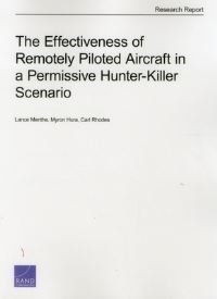 Book Cover for The Effectiveness of Remotely Piloted Aircraft in a Permissive Hunter-Killer Scenario by Lance Menthe, Myron Hura, Carl Rhodes