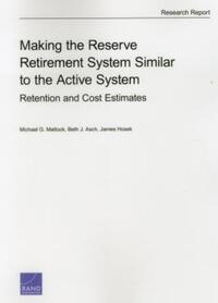 Book Cover for Making the Reserve Retirement System Similar to the Active System by Michael G Mattock, Beth J Asch, James R Hosek, United States Army, Arroyo Center