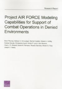 Book Cover for Project Air Force Modeling Capabilities for Support of Combat Operations in Denied Environments by Brent Thomas, Project Air Force US, United States Air Force, Rand Corporation,  Christopher Lynch