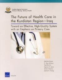 Book Cover for The Future of Health Care in the Kurdistan Region, Iraq by Melinda Moore, RAND Health, Kurdistan Iraq ÞHikûmetî Herêmî KurdistanÊraq