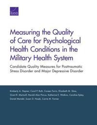 Book Cover for Measuring the Quality of Care for Psychological Health Conditions in the Military Health System by Kimberly A Hepner
