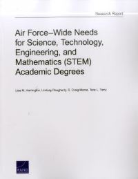 Book Cover for Air Force-Wide Needs for Science, Technology, Engineering, and Mathematics (STEM) Academic Degrees by Lisa M Harrington, Lindsay Daugherty, S Craig Moore, Tara L Terry, Project Air Force US, Rand Corporation