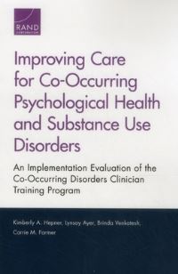 Book Cover for Improving Care for Co-Occurring Psychological Health and Substance Use Disorders by Kimberly A Hepner, Lynsay Ayer, Brinda Venkatesh, Carrie M Farmer, National Defense Research Institute US, Rand Corporation, United States Department of Defense, Defense Centers of Excellence for Psyc