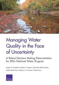 Book Cover for Managing Water Quality in the Face of Uncertainty by Jordan R Fischbach, Robert J Lempert, Edmundo MolinaPerez, Abdul Ahad Tariq, Melissa L Finucane, Frauke Hoss