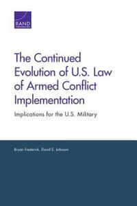 Book Cover for The Continued Evolution of U.S. Law of Armed Conflict Implementation by Bryan A Frederick, David E Johnson, National Defense Research Institute US