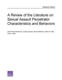 Book Cover for A Review of the Literature on Sexual Assault Perpetrator Characteristics and Behaviors by Sarah Michal Greathouse, Jessica M Saunders, Miriam Matthews, Kirsten M Keller, Laura L Miller, Project Air Force US