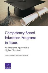 Book Cover for Competency-Based Education Programs in Texas by Lindsay Daugherty, Van L Davis, Trey Miller, Rand Education Institute, Rand Corporation, Rand Education Institute, College for All Texans Foundation